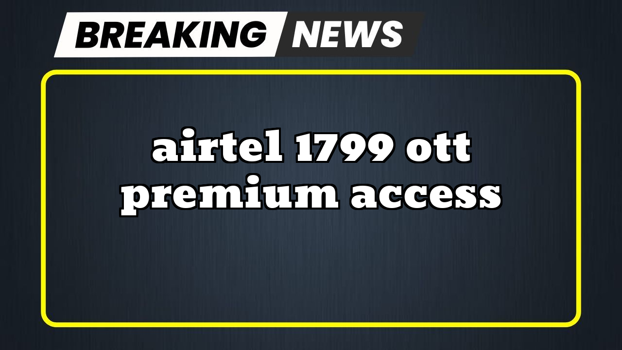 Airtel prepaid recharge: Airtel ₹1799 OTT Premium Access
