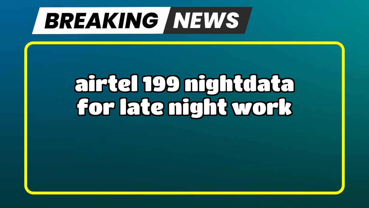 Airtel prepaid recharge: Airtel ₹199 NightData for Late-Night Work
