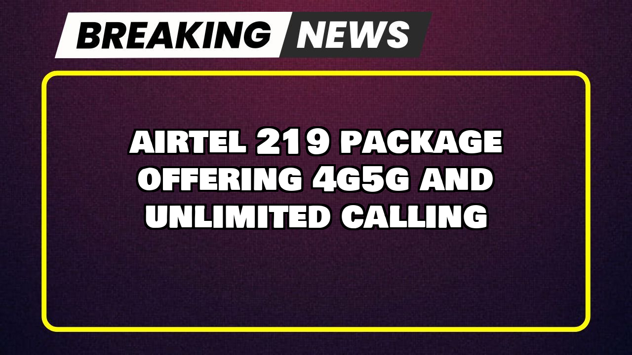 Airtel recharge discount: Airtel ₹219 Package offering 4G/5G and Unlimited Calling 