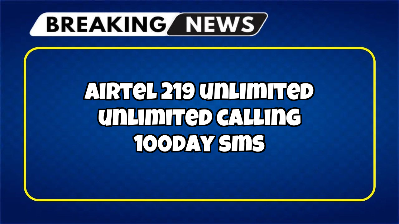 Airtel recharge hindi: Airtel ₹219 Unlimited Unlimited Calling  + 100/day SMS