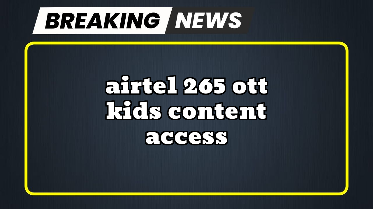 Airtel prepaid recharge online: Airtel ₹265 OTT Kids Content Access
