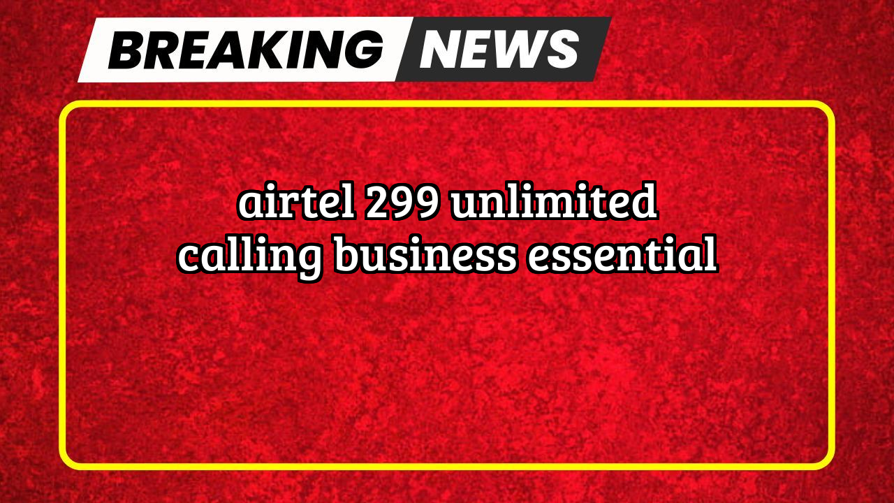 Airtel recharge only calling: Airtel ₹299 Unlimited Calling  Business Essential