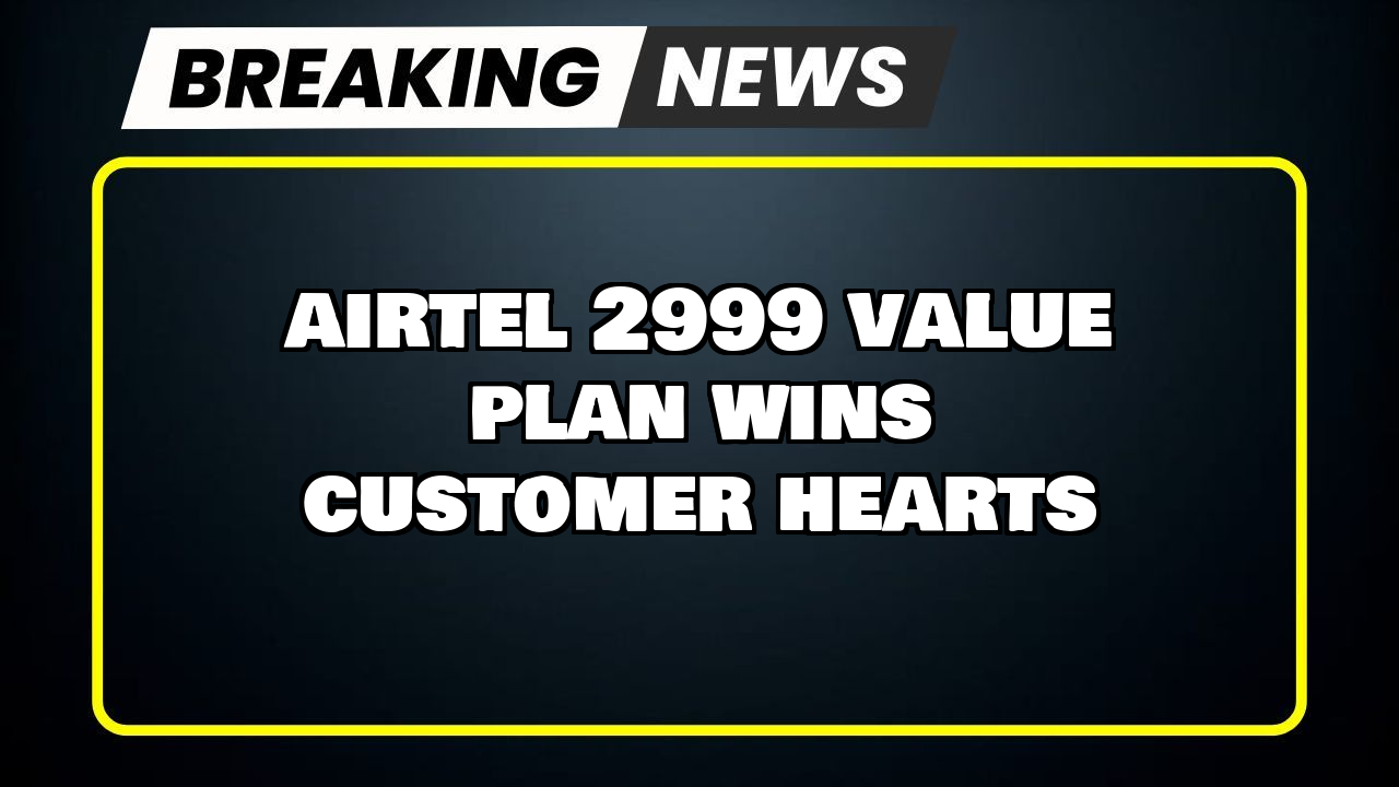 Airtel recharge plan: Airtel ₹2999 Value Plan Wins Customer Hearts