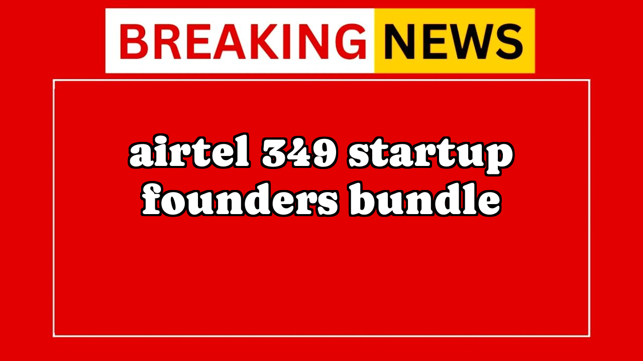 Airtel recharge near me: Airtel ₹349 Startup Founder's Bundle