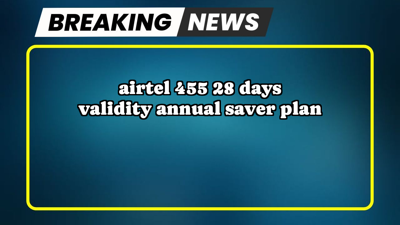 Airtel prepaid recharge: Airtel ₹455 28 Days Validity Annual Saver Plan