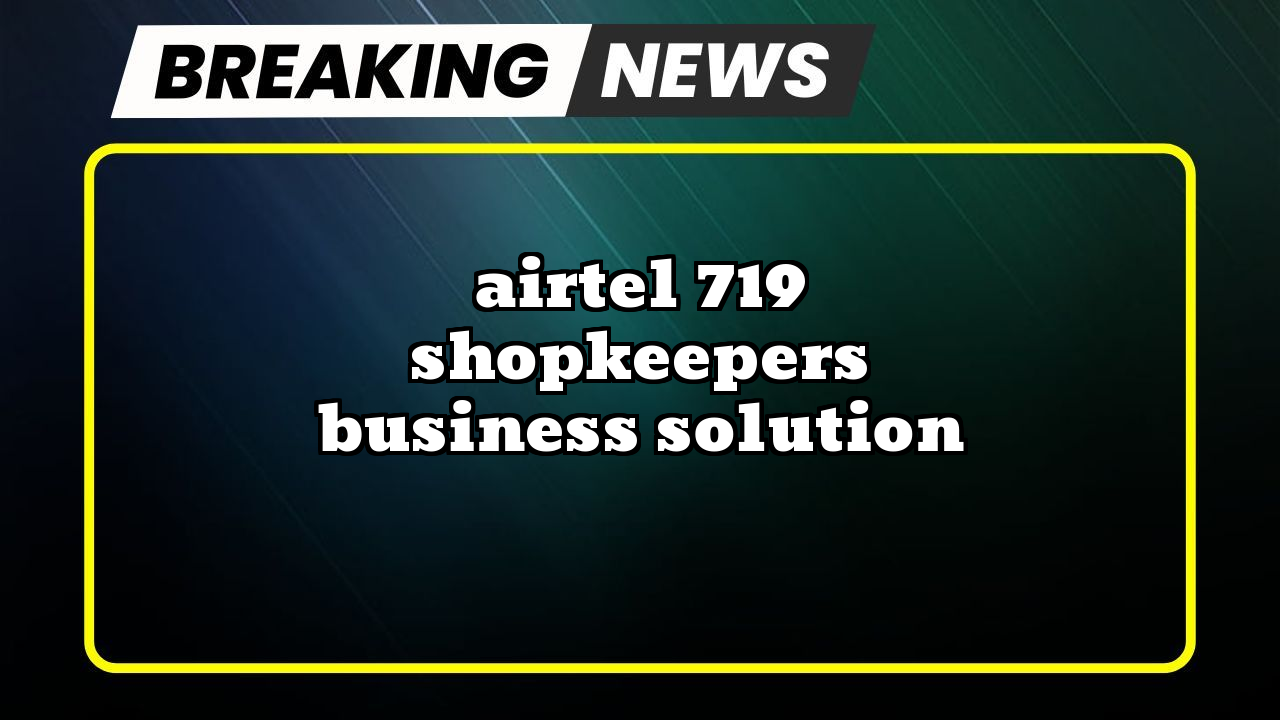 Airtel recharge plan 2025: Airtel ₹719 Shopkeeper's Business Solution