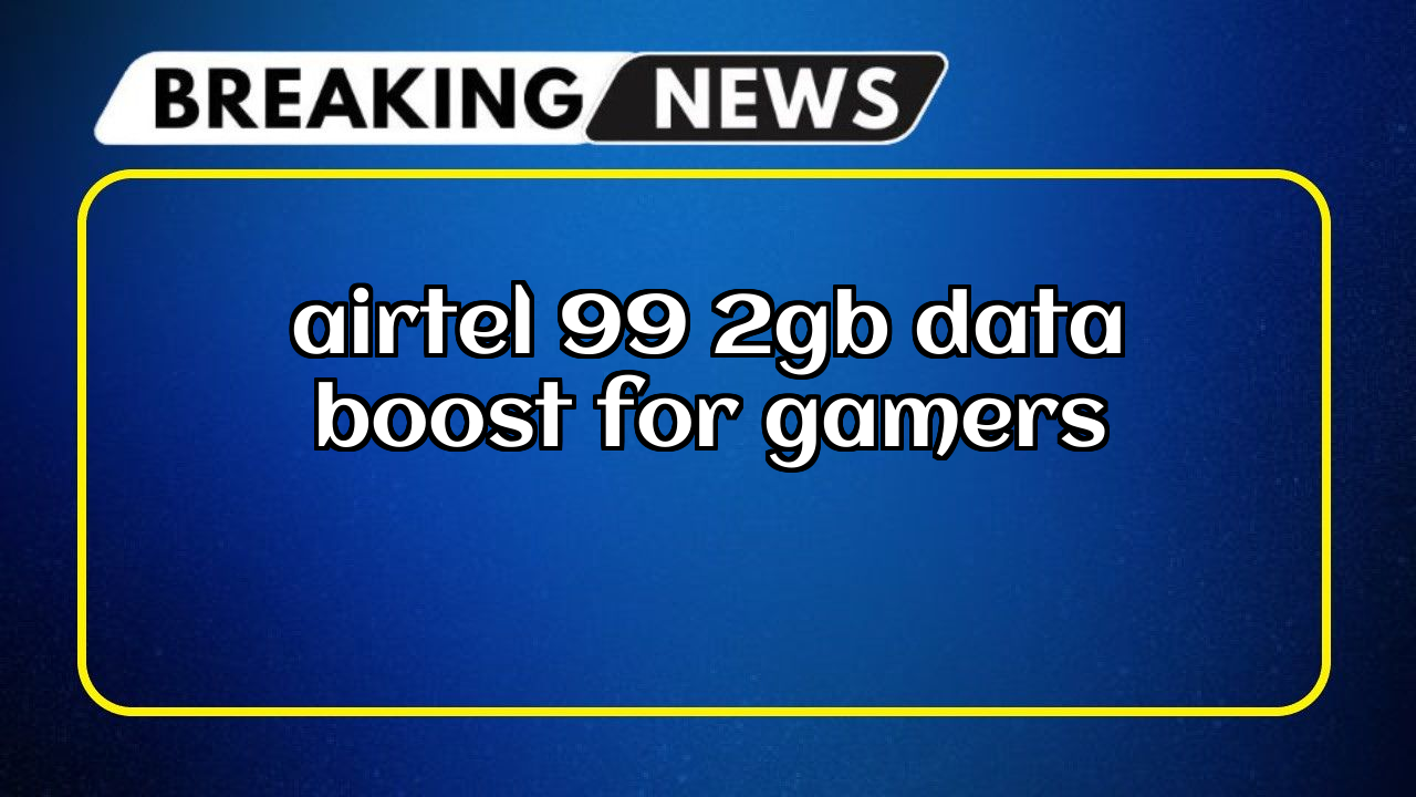 Lowest recharge of airtel: Airtel ₹99 2GB Data Boost for Gamers