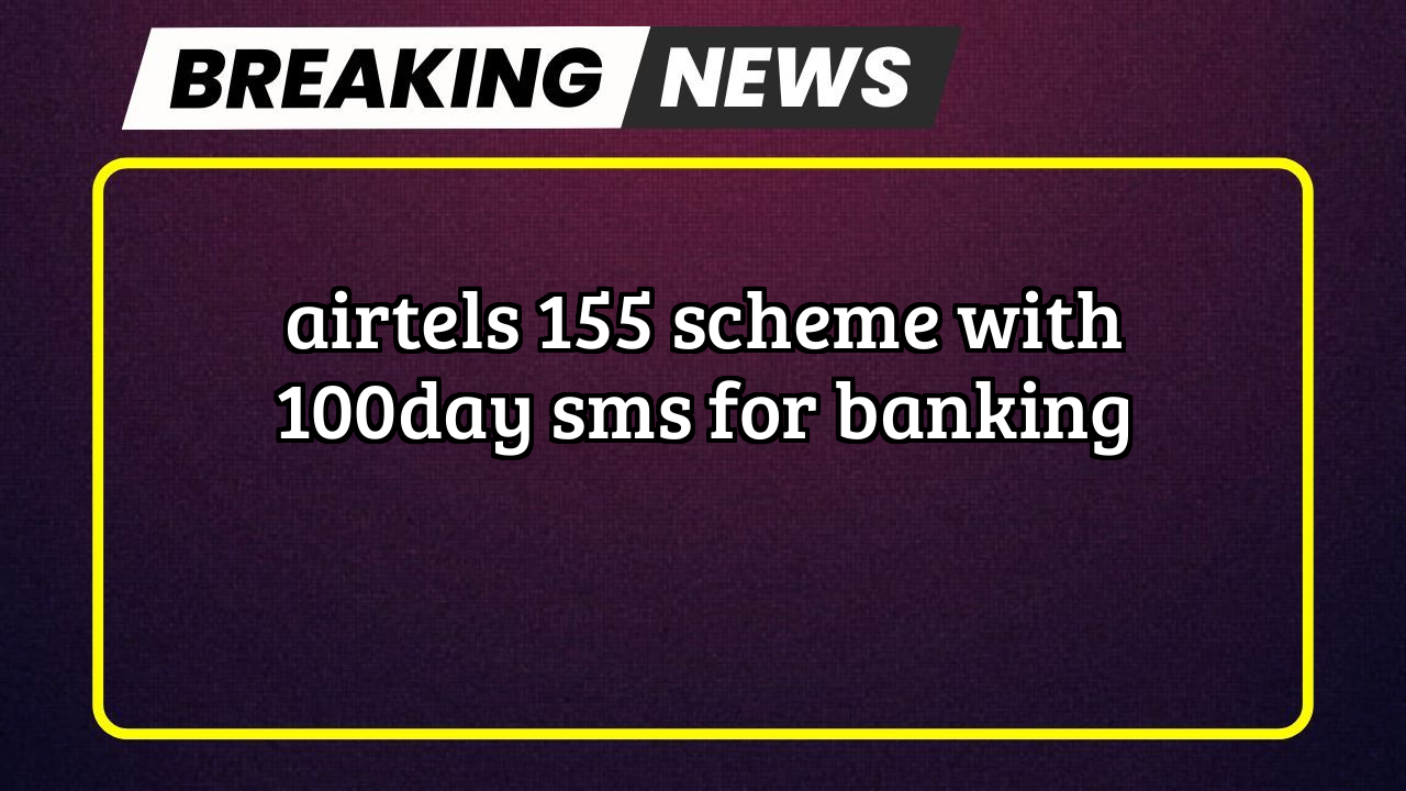 Recharge airtel prepaid online: Airtel's ₹155 Scheme with 100/day SMS for Banking