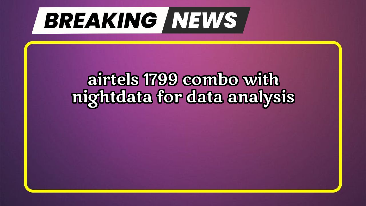 Recharge plan airtel: Airtel's ₹1799 Combo with NightData for Data Analysis