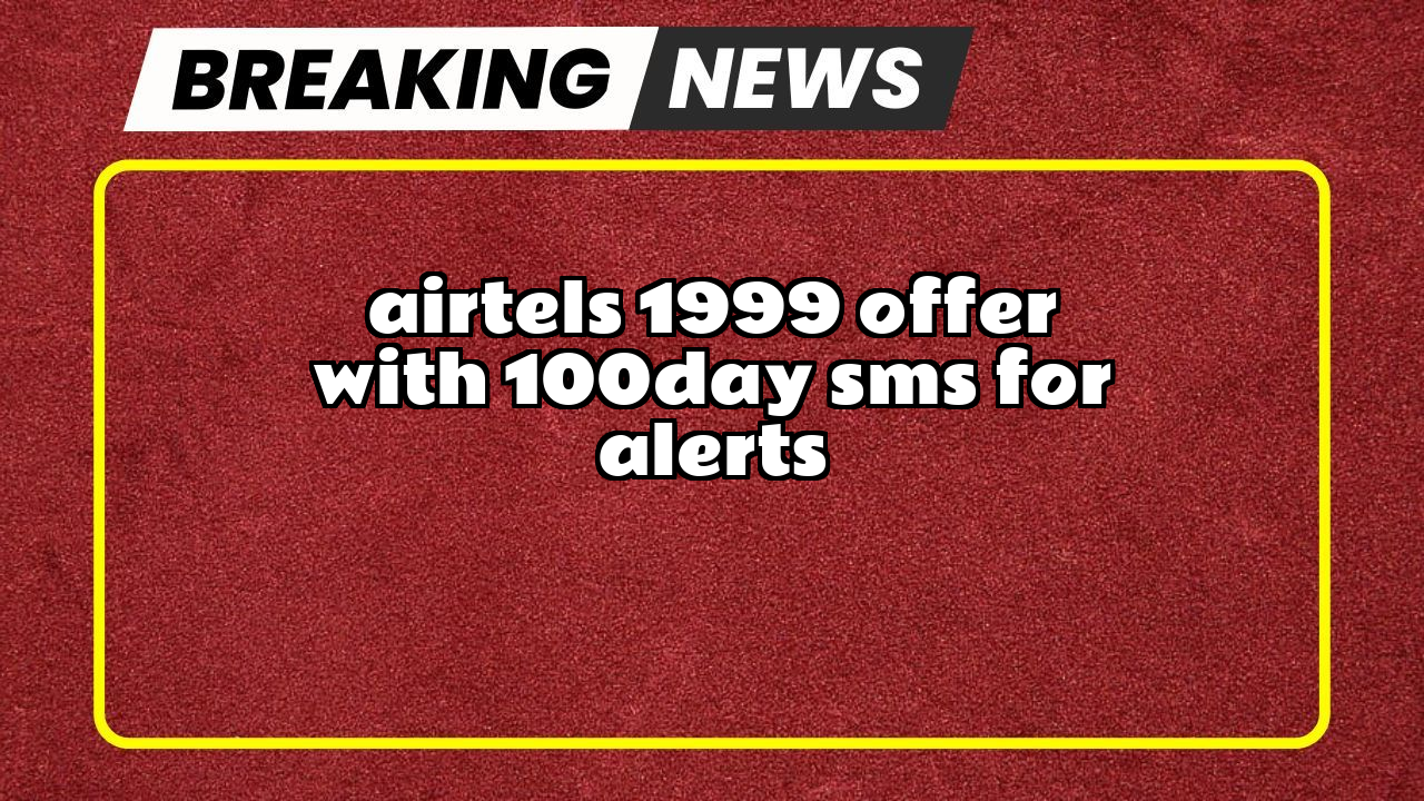 Airtel number recharge: Airtel's ₹1999 Offer with 100/day SMS for Alerts