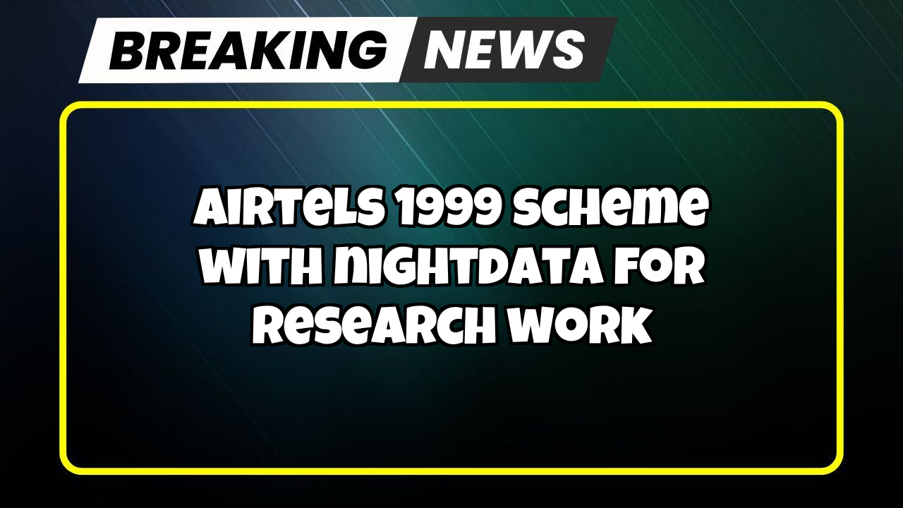 Airtel recharge only calling: Airtel's ₹1999 Scheme with NightData for Research Work