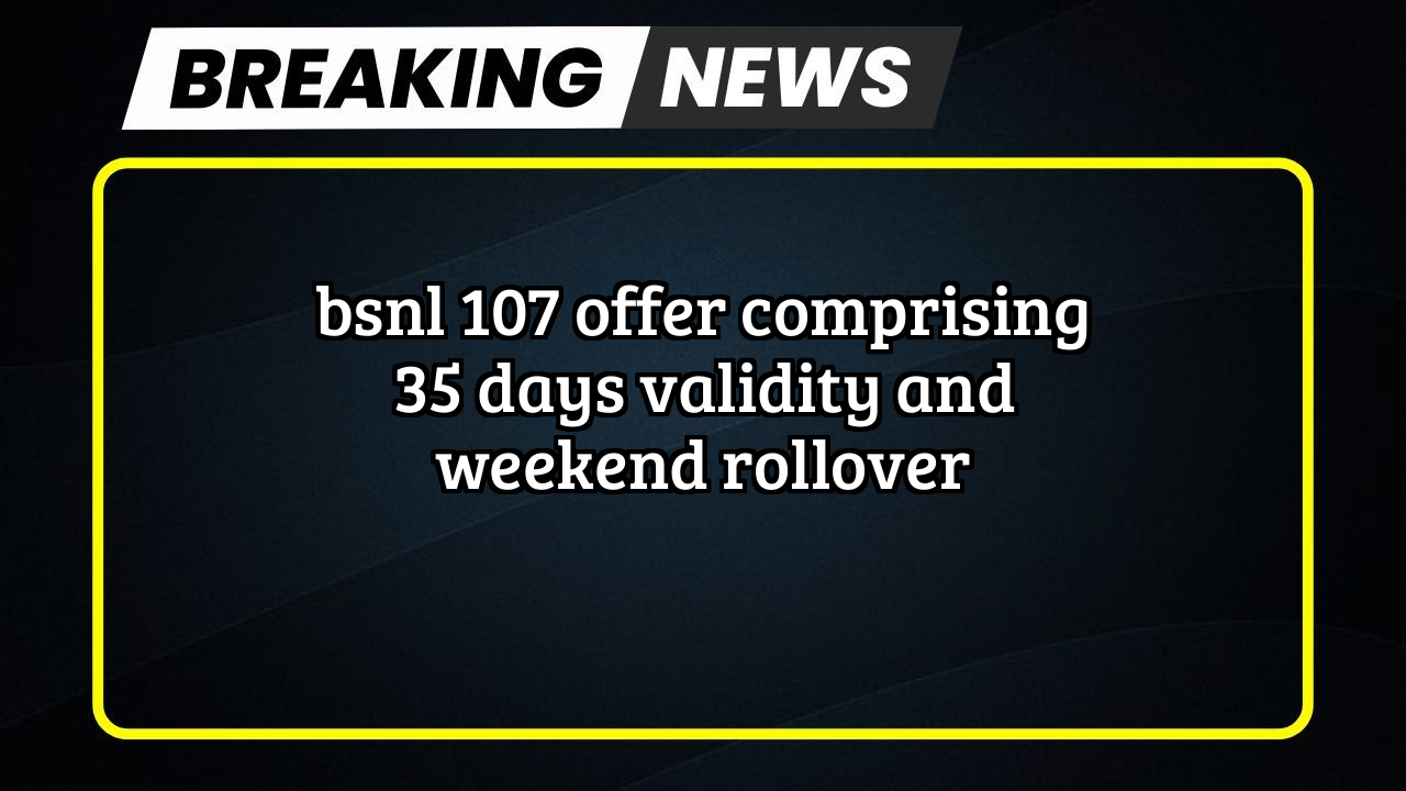 Online bsnl recharge: BSNL ₹107 Offer comprising 35 Days Validity and Weekend Rollover