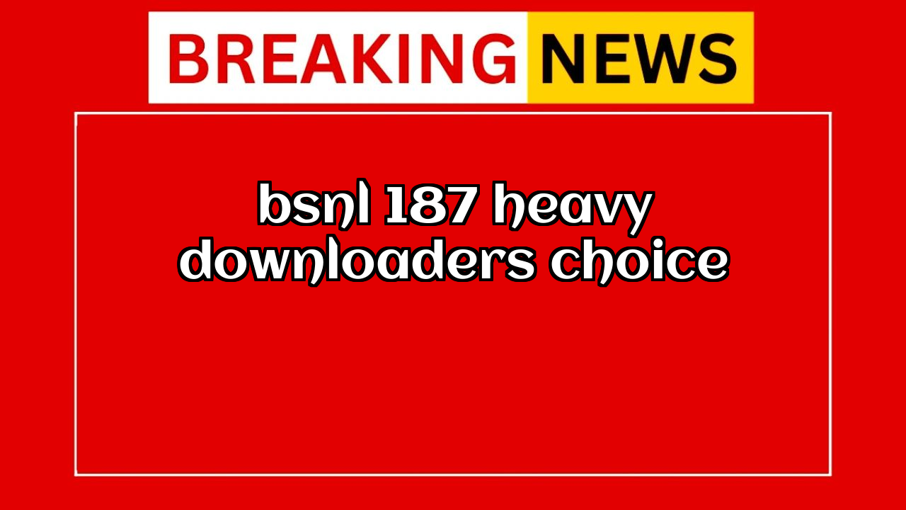 Recharge bsnl online: BSNL ₹187 Heavy Downloader's Choice