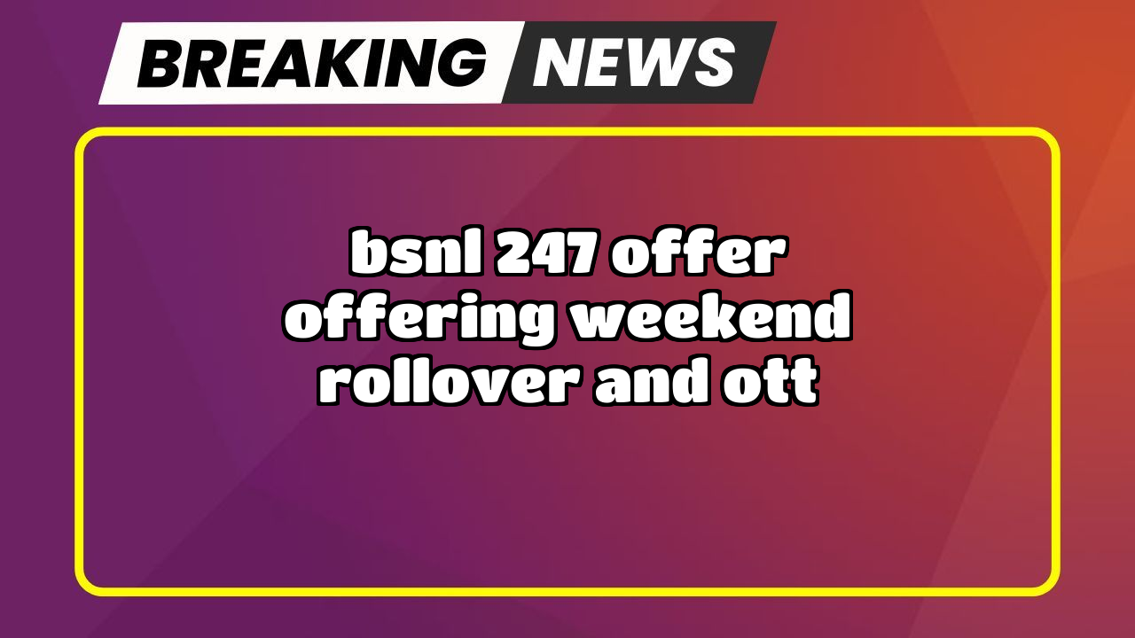 Recharge bsnl plan: BSNL ₹247 Offer offering Weekend Rollover and OTT