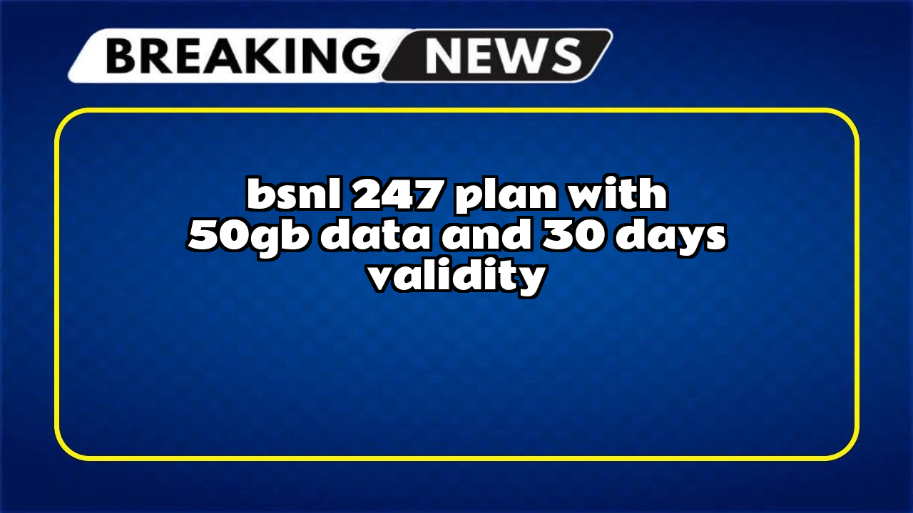Bsnl recharge today: BSNL ₹247 Plan with 50GB Data and 30 Days Validity