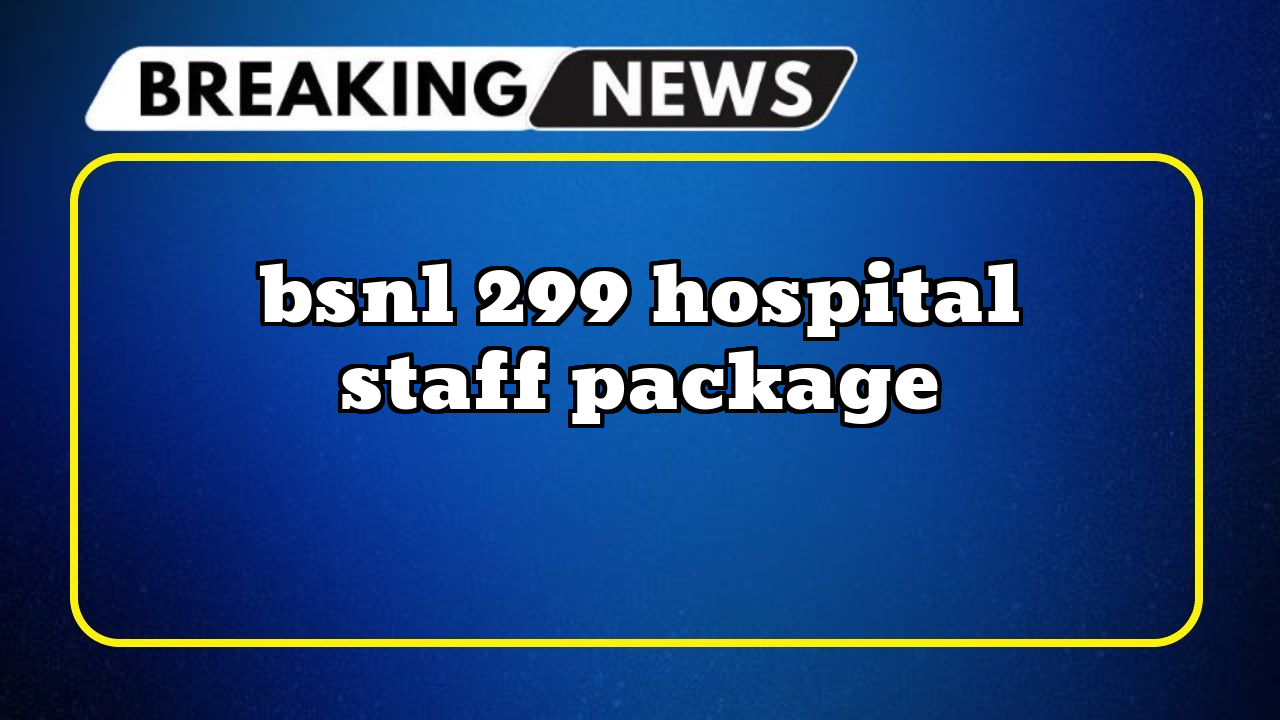 Bsnl mobile recharge: BSNL ₹299 Hospital Staff Package