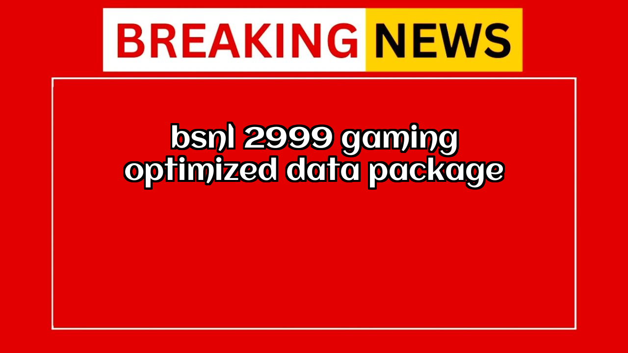 Bsnl recharge: BSNL ₹2999 Gaming-Optimized Data Package
