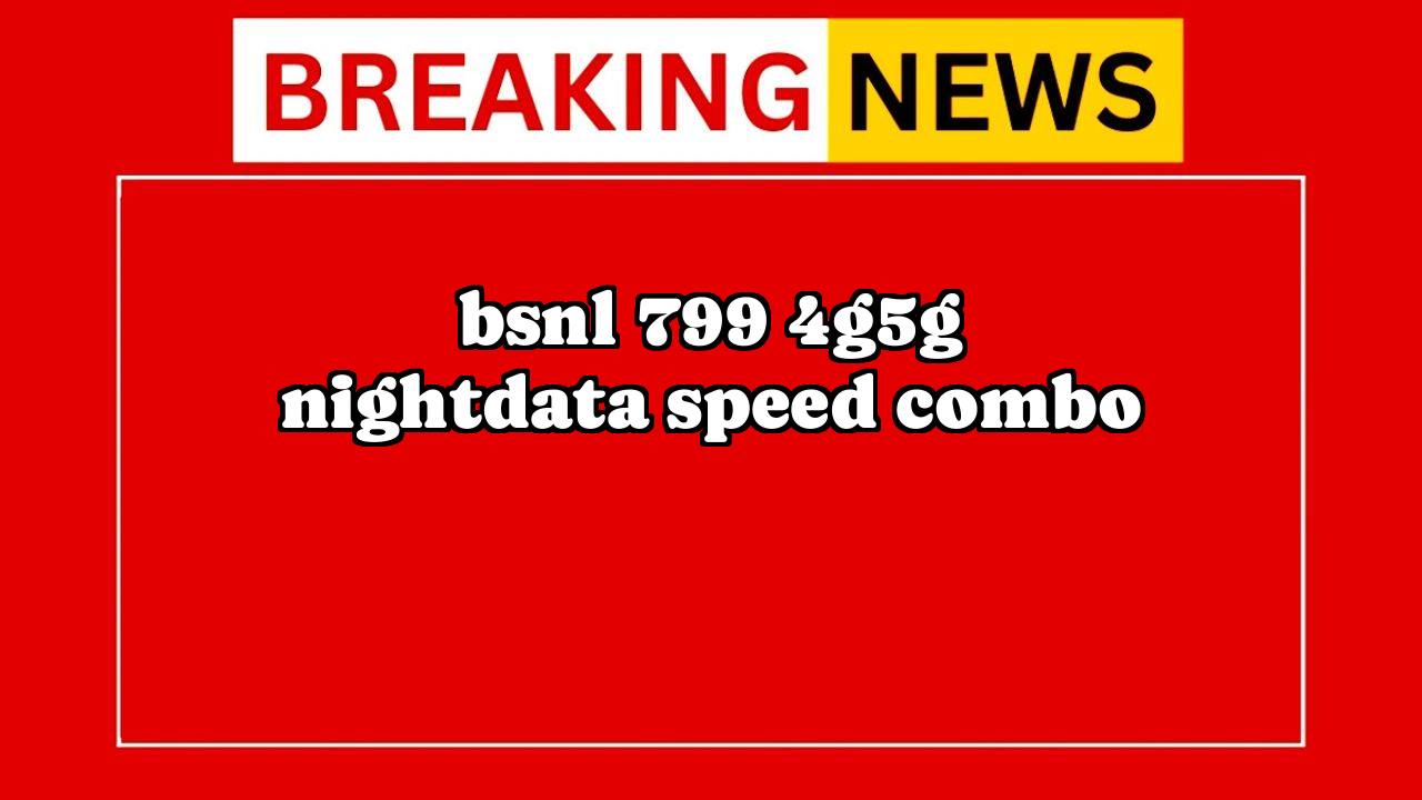 Recharge bsnl prepaid: BSNL ₹799 4G/5G + NightData Speed Combo
