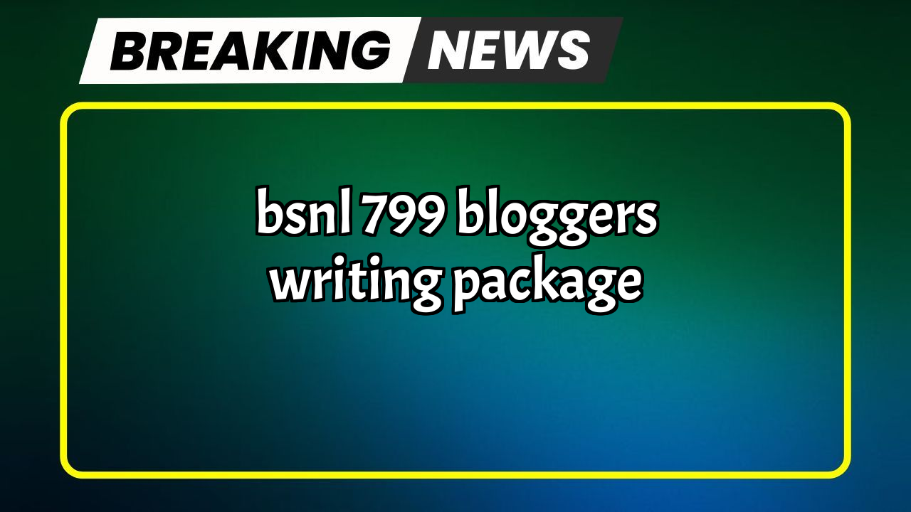 Recharge 147 bsnl: BSNL ₹799 Blogger's Writing Package