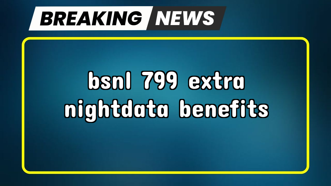 Bsnl recharge near me: BSNL ₹799 Extra NightData Benefits