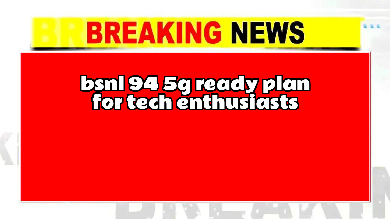 Recharge 147 bsnl: BSNL ₹94 5G-Ready Plan for Tech Enthusiasts