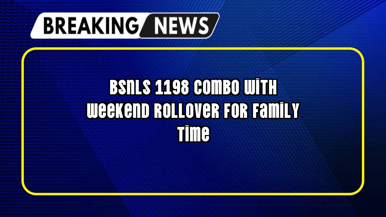 Online bsnl recharge: BSNL's ₹1198 Combo with Weekend Rollover for Family Time