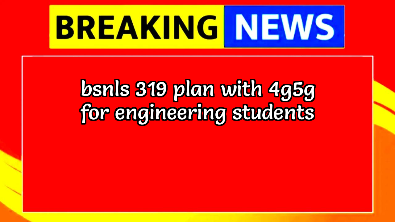 425 day recharge plan bsnl: BSNL's ₹319 Plan with 4G/5G for Engineering Students