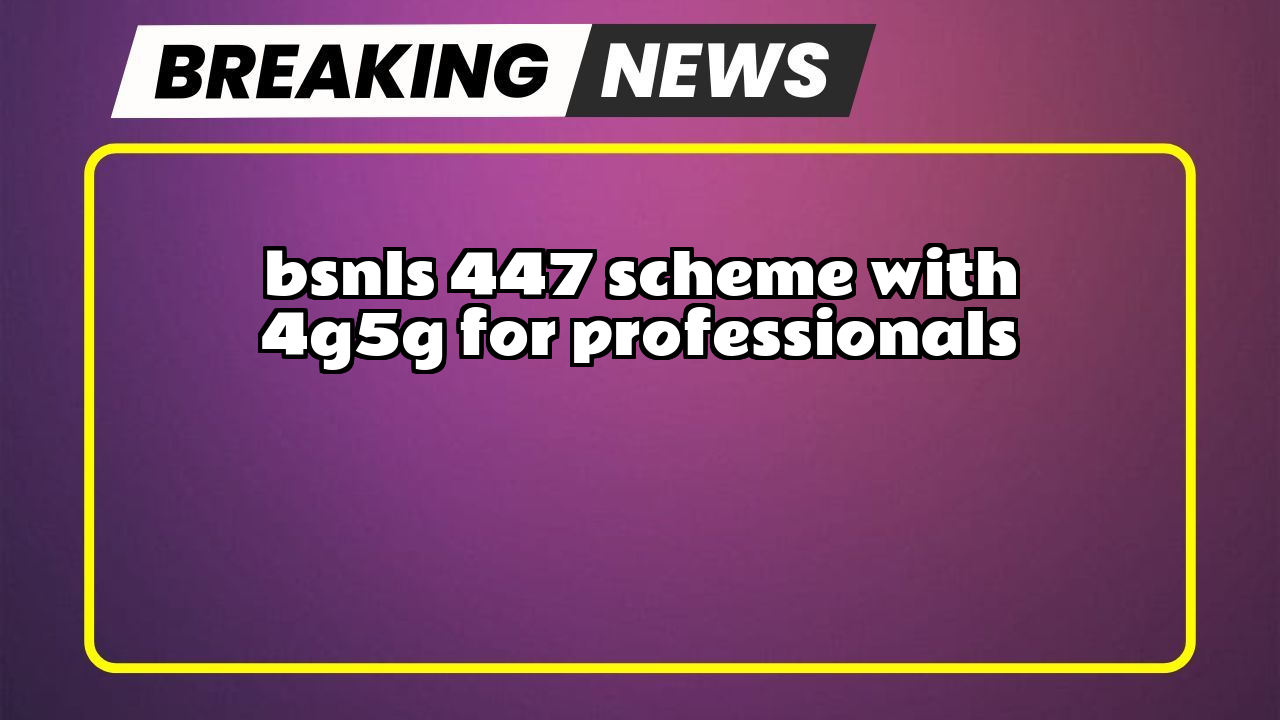 Bsnl recharge offer: BSNL's ₹447 Scheme with 4G/5G for Professionals