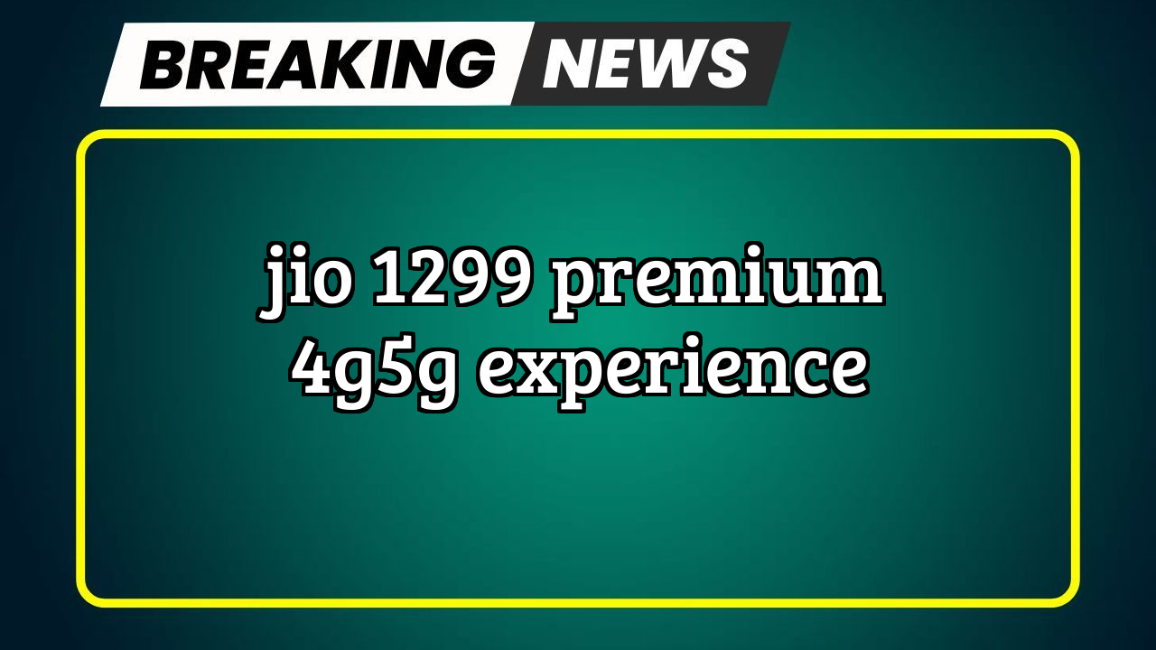 New jio recharge plan: Jio ₹1299 Premium 4G/5G Experience