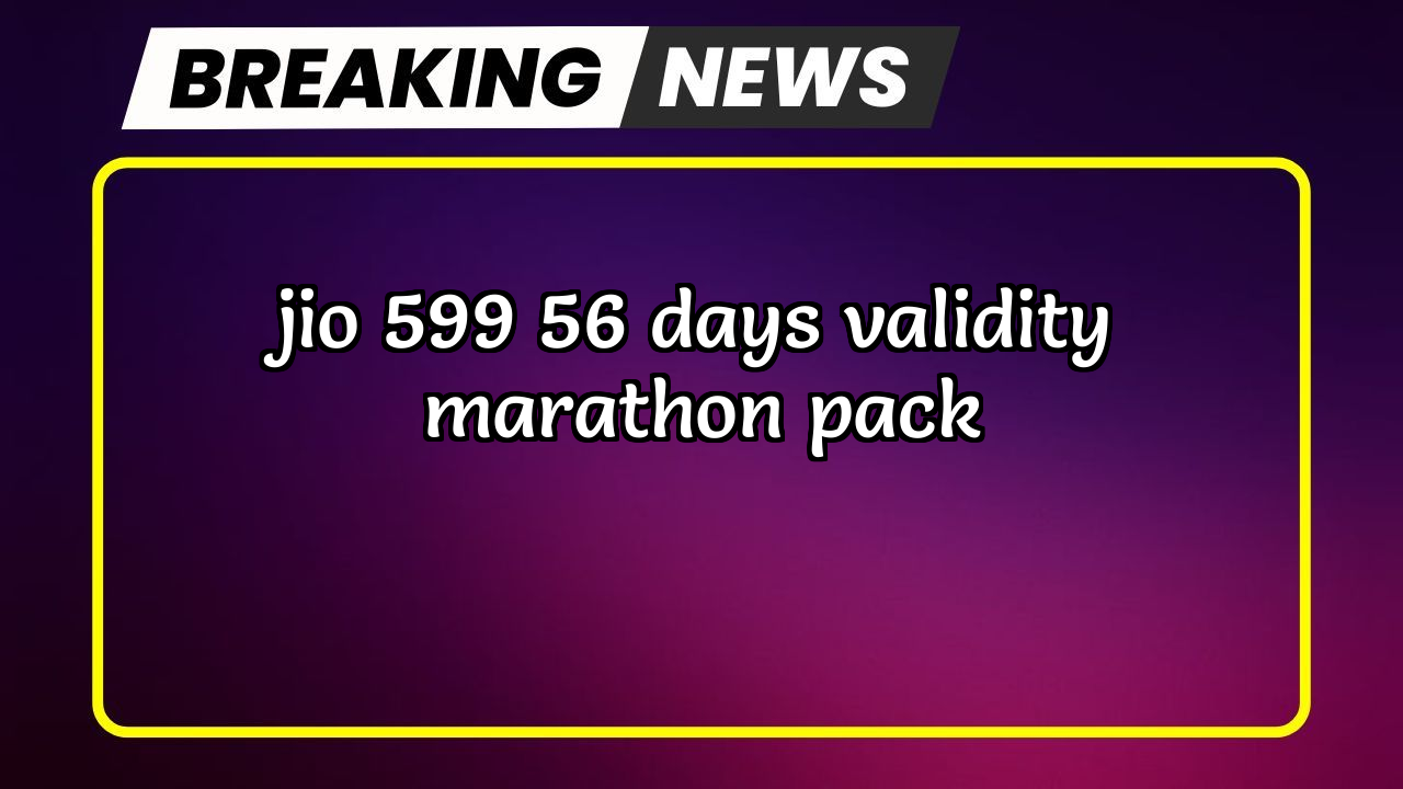 Recharge jio 5g: Jio ₹599 56 Days Validity Marathon Pack