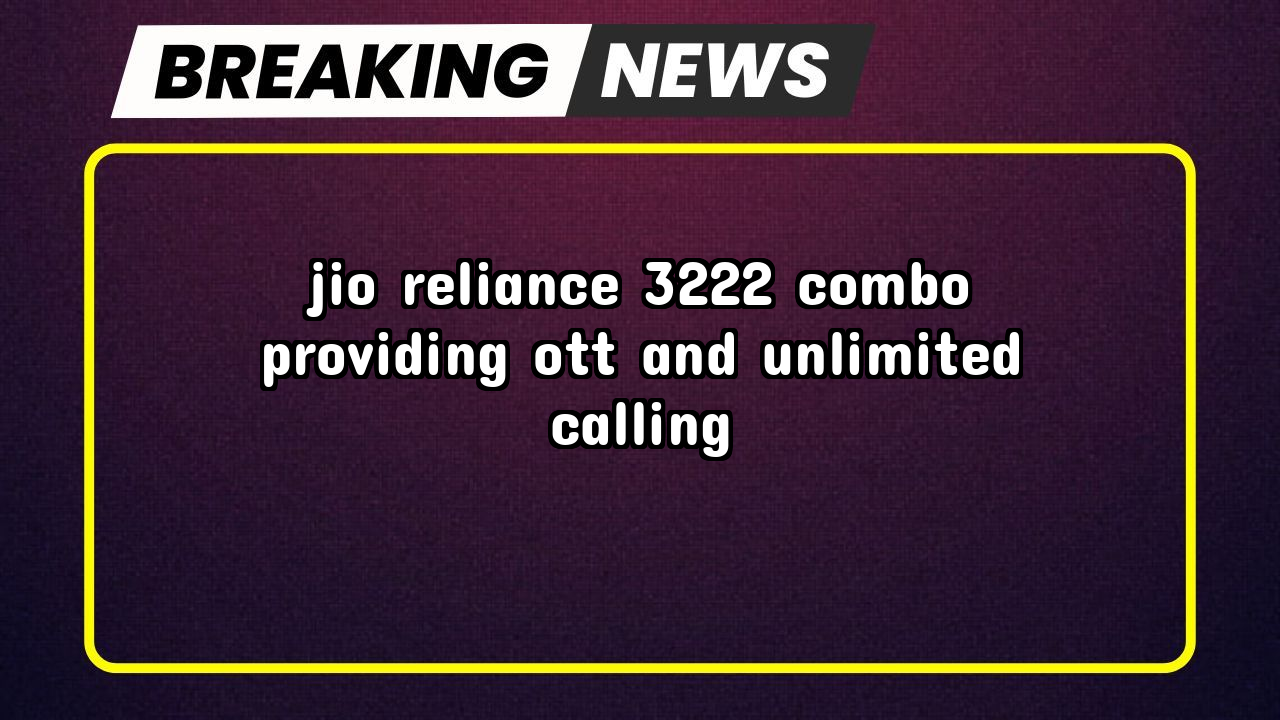 Recharge jio: Jio Reliance ₹3222 Combo providing OTT and Unlimited Calling 