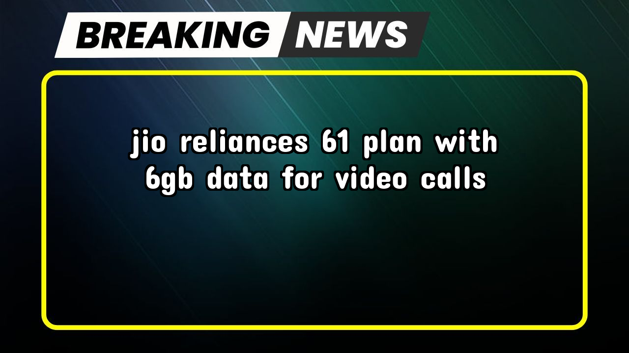 Recharge 199 jio: Jio Reliance's ₹61 Plan with 6GB Data for Video Calls