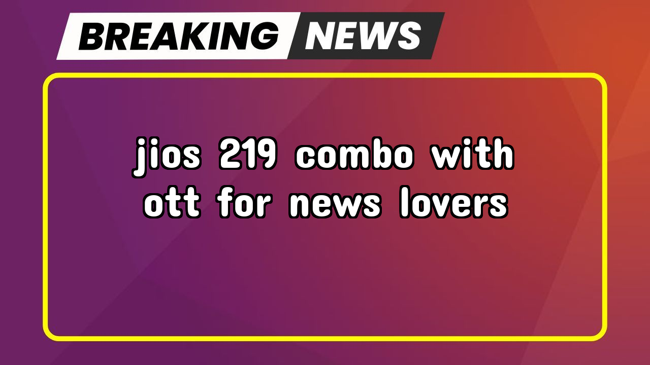 Recharge jio fiber: Jio's ₹219 Combo with OTT for News Lovers