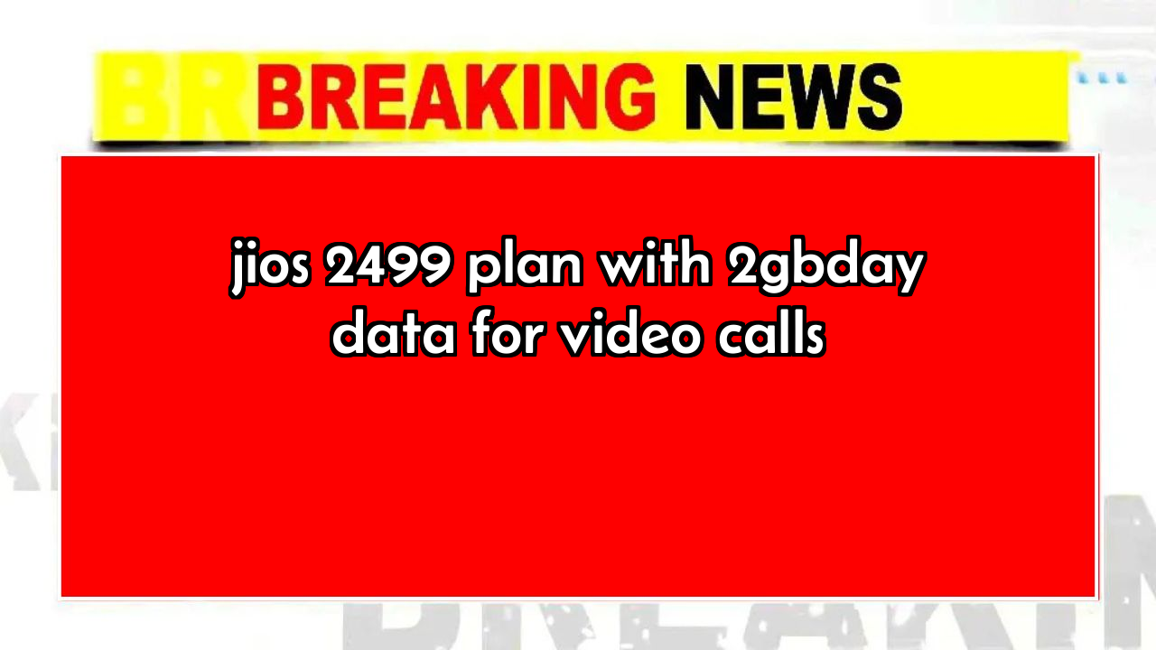 Recharge expiry date jio: Jio's ₹2499 Plan with 2GB/day Data for Video Calls