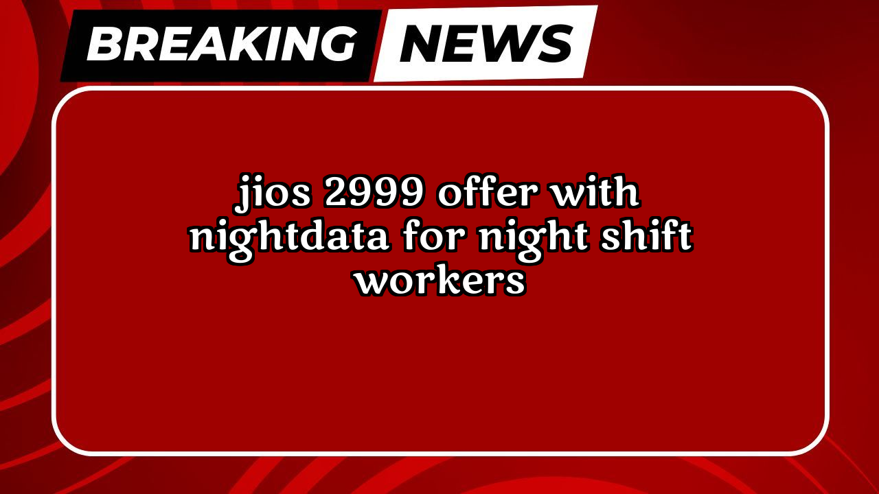 Lowest recharge of jio: Jio's ₹2999 Offer with NightData for Night Shift Workers