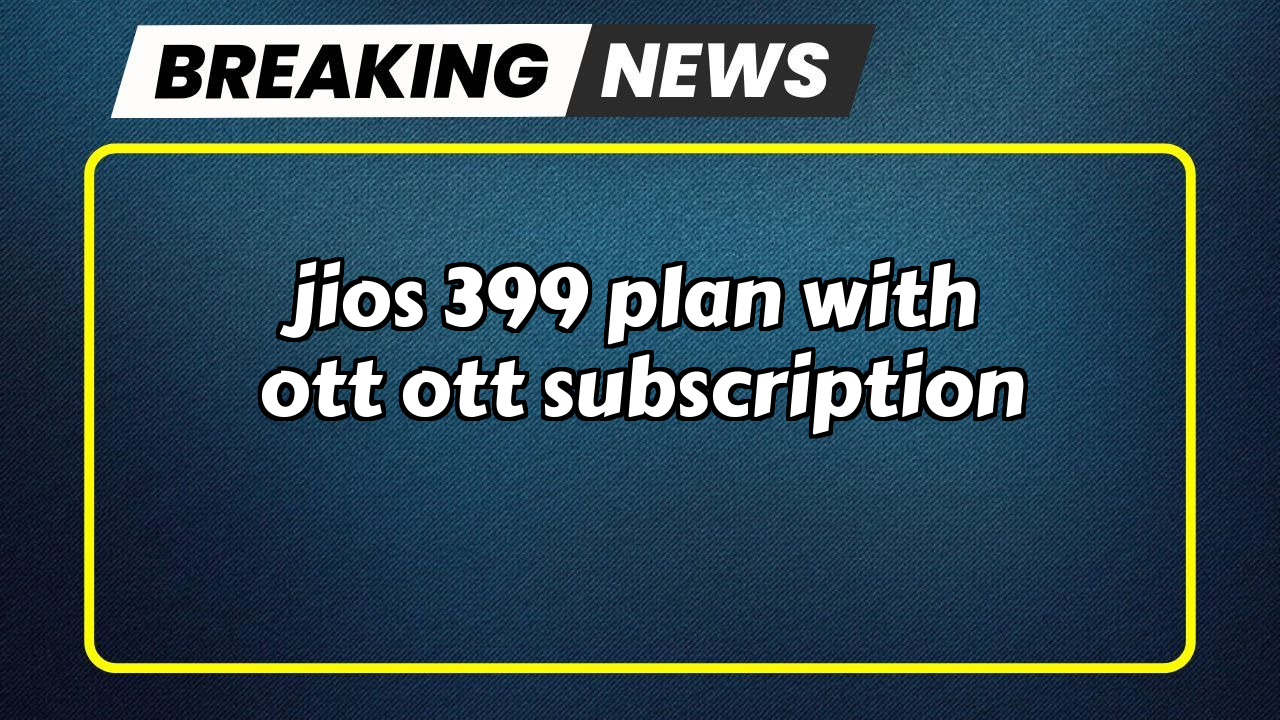 Jio recharge: Jio's ₹399 Plan with OTT OTT Subscription
