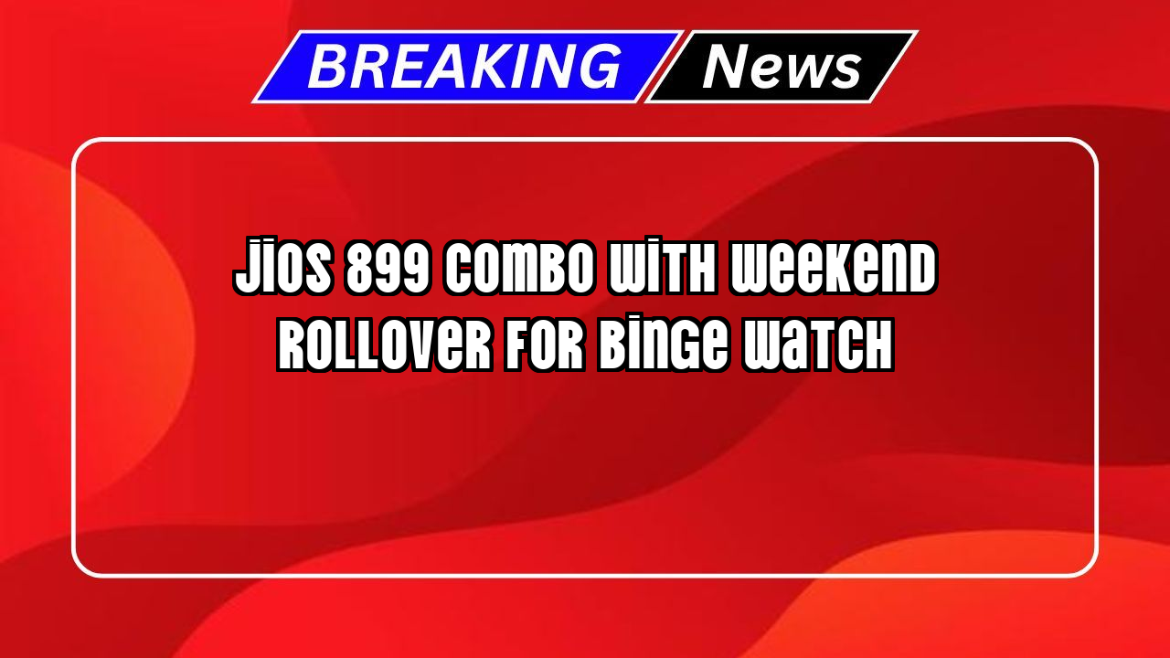 Jio recharge discount: Jio's ₹899 Combo with Weekend Rollover for Binge-Watch