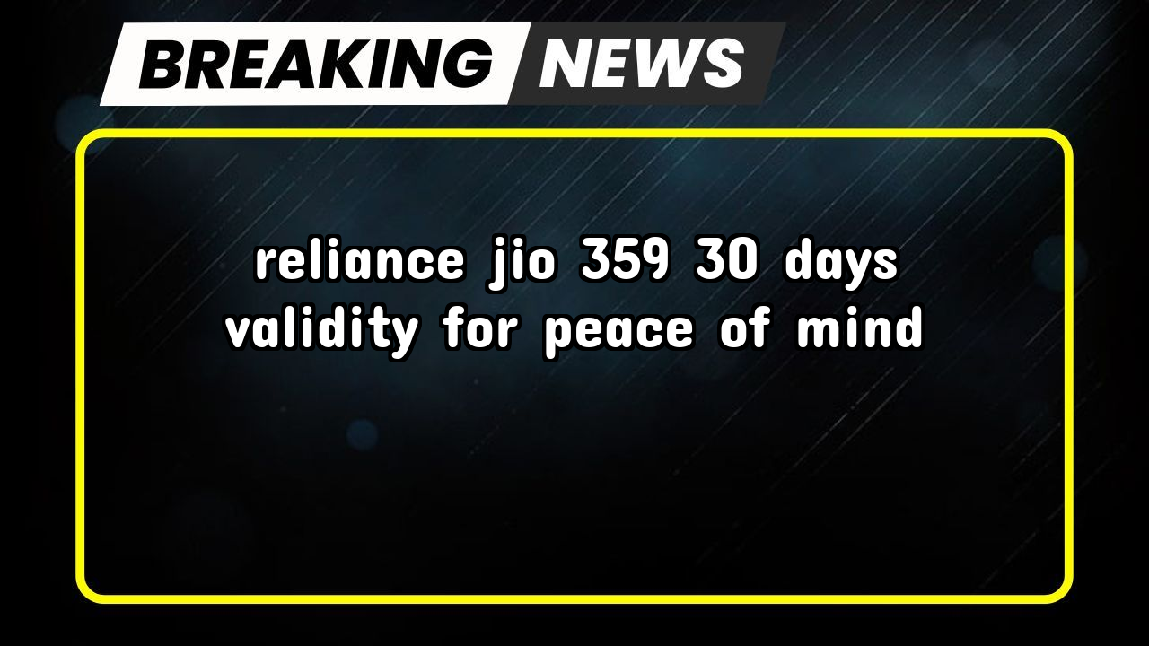 6 month jio recharge plan: Reliance Jio ₹359 30 Days Validity for Peace of Mind