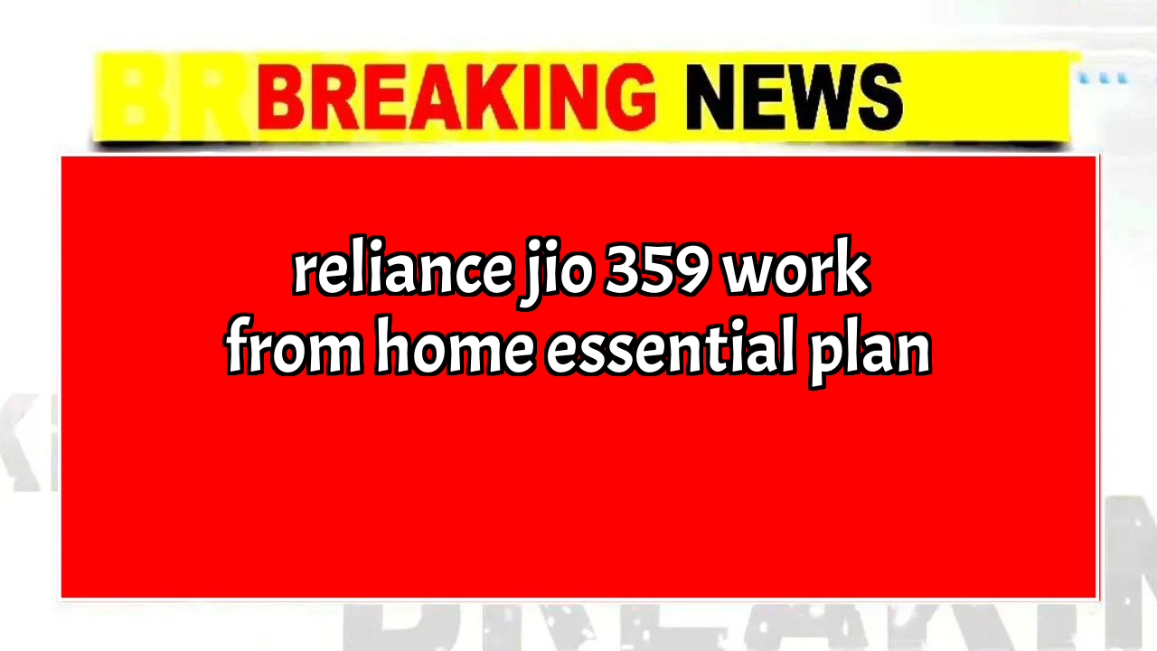 Jio recharge near me: Reliance Jio ₹359 Work-from-Home Essential Plan