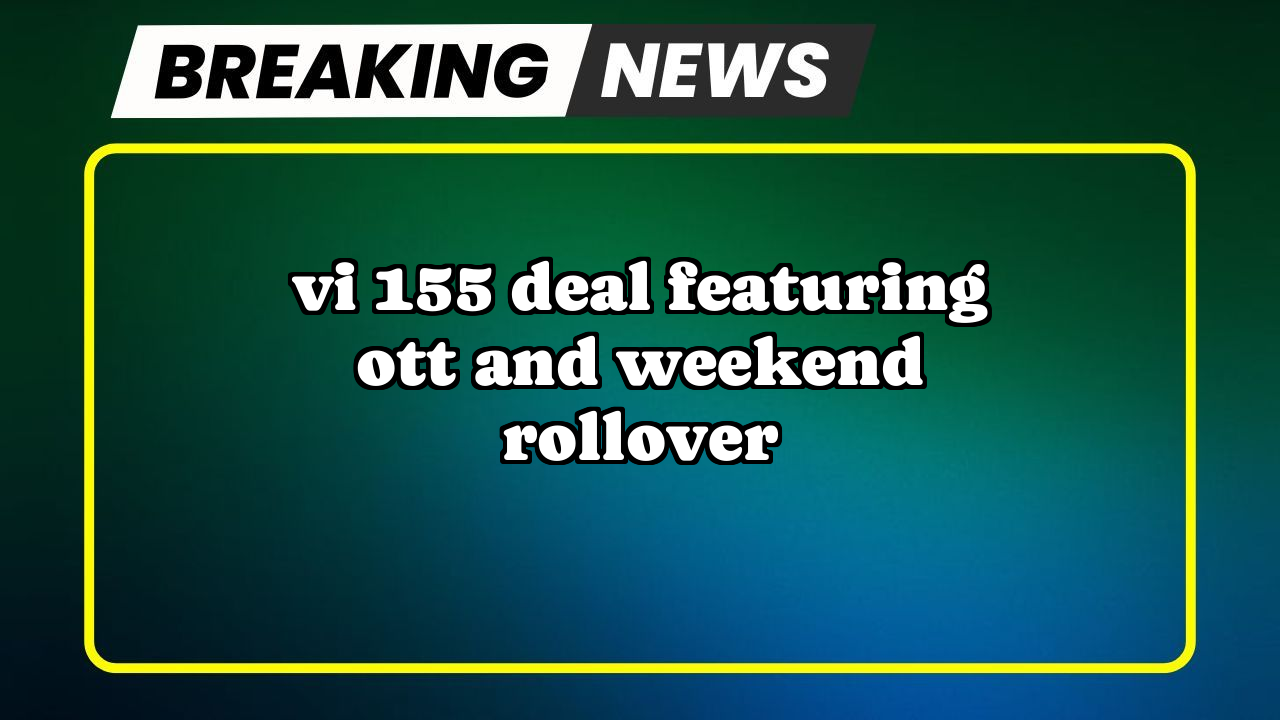 Vi recharge near me: Vi ₹155 Deal featuring OTT and Weekend Rollover