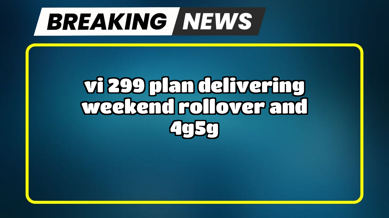 Recharge check number vi: Vi ₹299 Plan delivering Weekend Rollover and 4G/5G