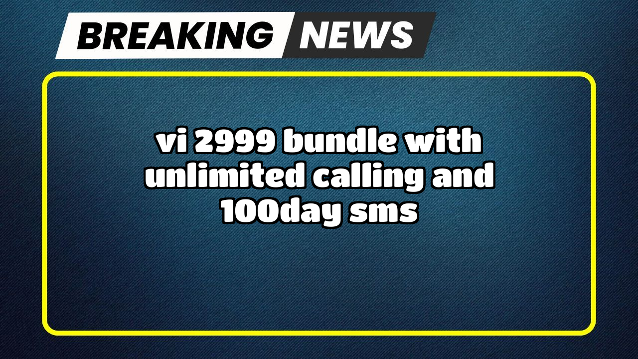Vi recharge today: Vi ₹2999 Bundle with Unlimited Calling  and 100/day SMS