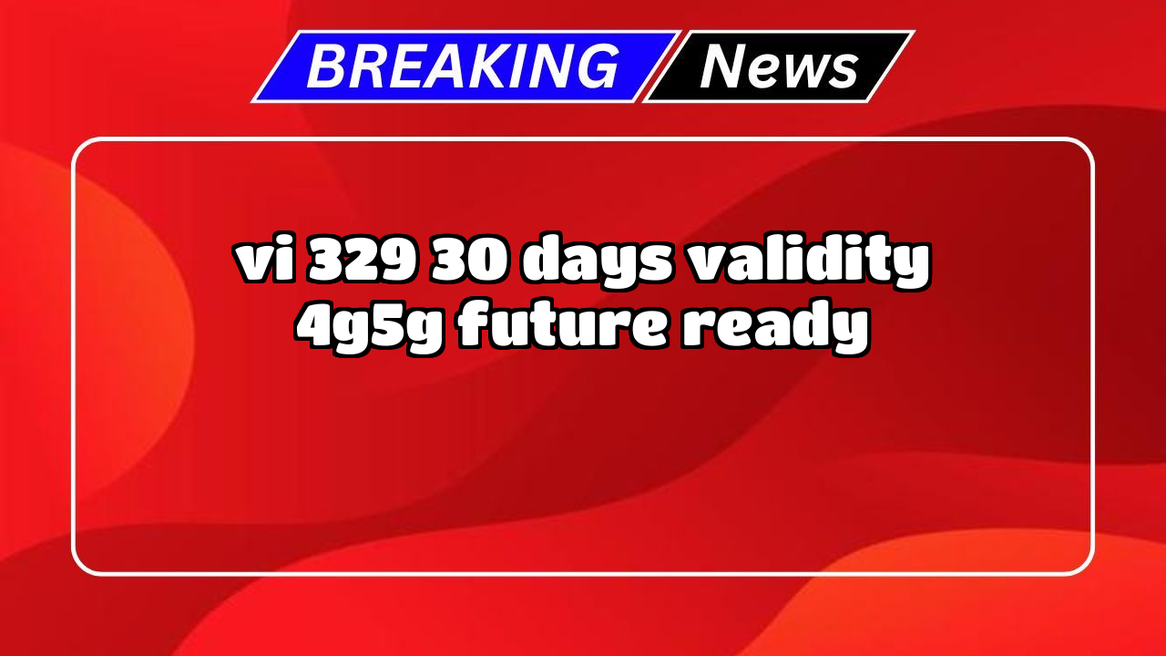 Recharge vodafone: Vi ₹329 30 Days Validity + 4G/5G Future Ready