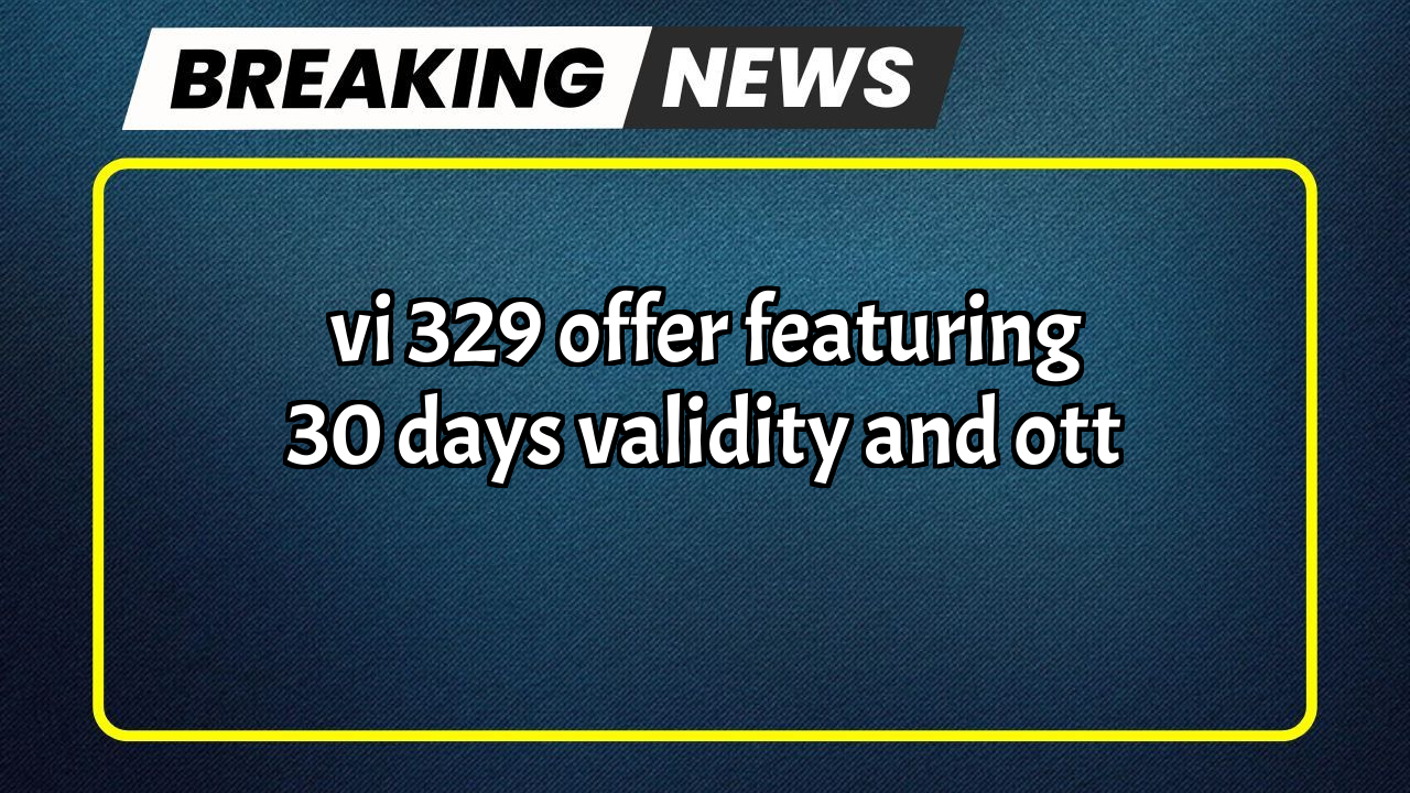 Recharge validity check vi: Vi ₹329 Offer featuring 30 Days Validity and OTT