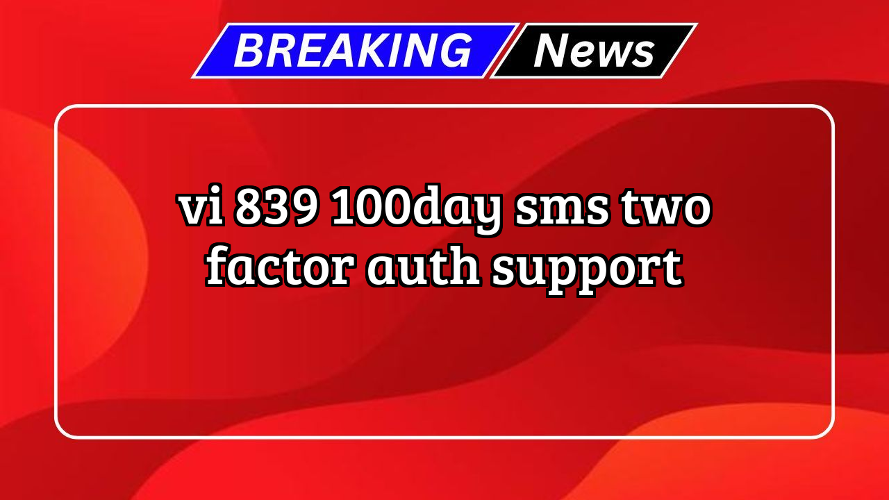 Vi recharge now: Vi ₹839 100/day SMS Two-Factor Auth Support