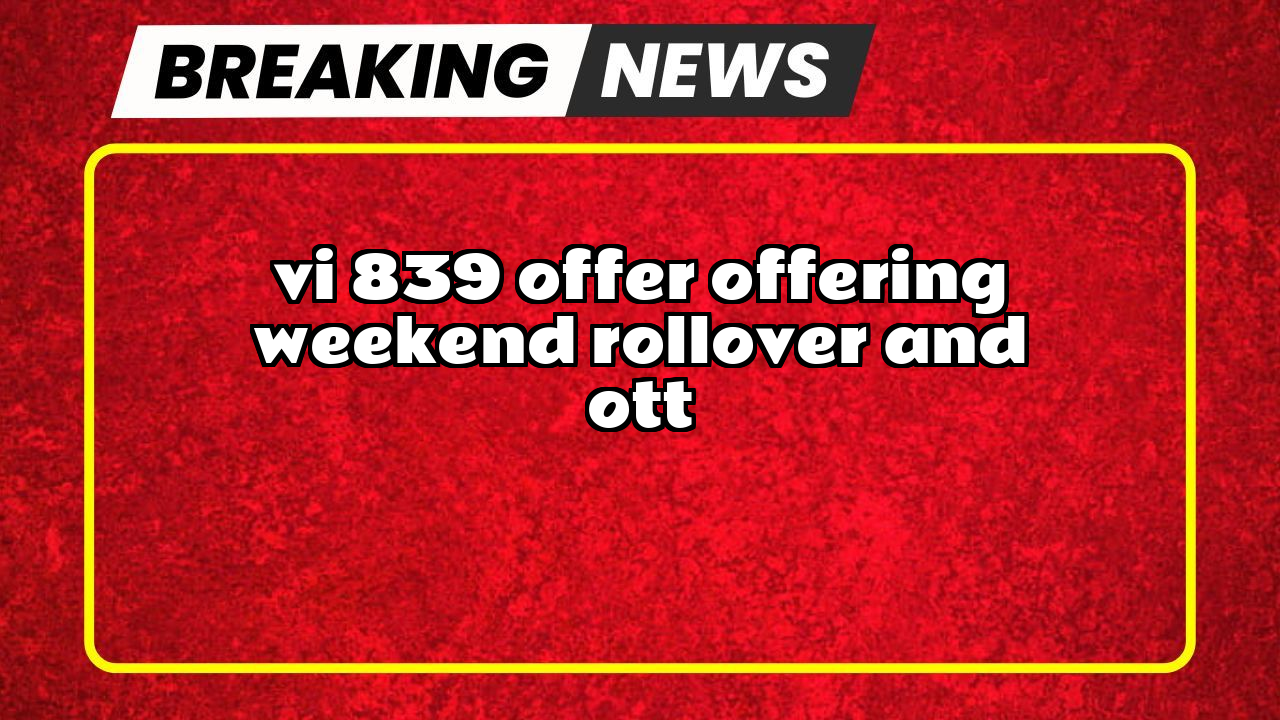Vi recharge kaise kare: Vi ₹839 Offer offering Weekend Rollover and OTT