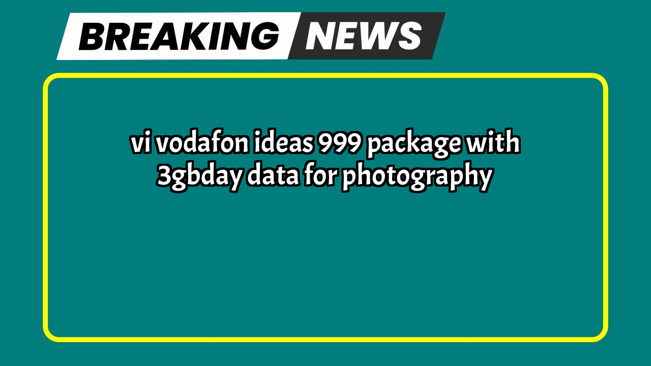 Vi recharge plan: Vi Vodafon Idea's ₹999 Package with 3GB/day Data for Photography
