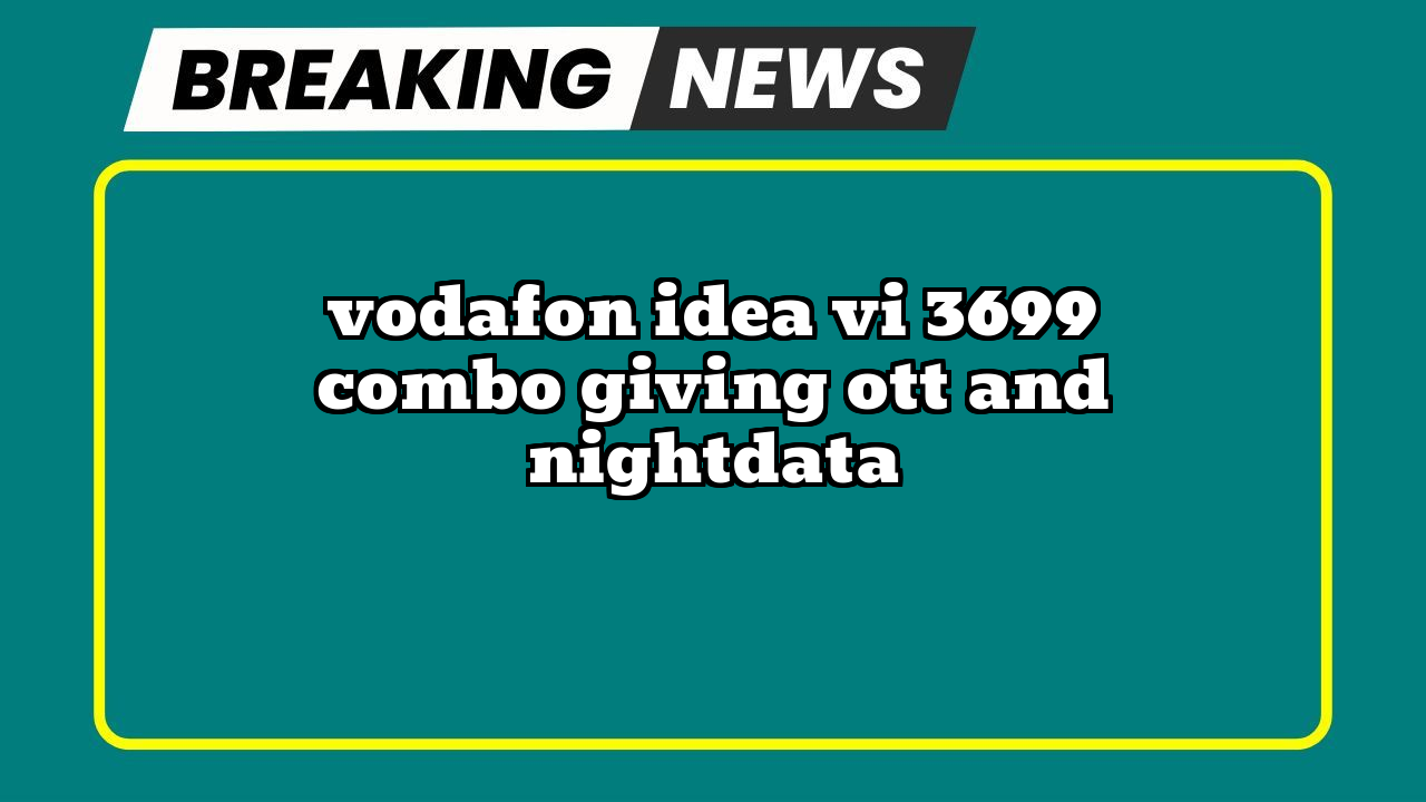 Recharge vi: Vodafon Idea Vi ₹3699 Combo giving OTT and NightData