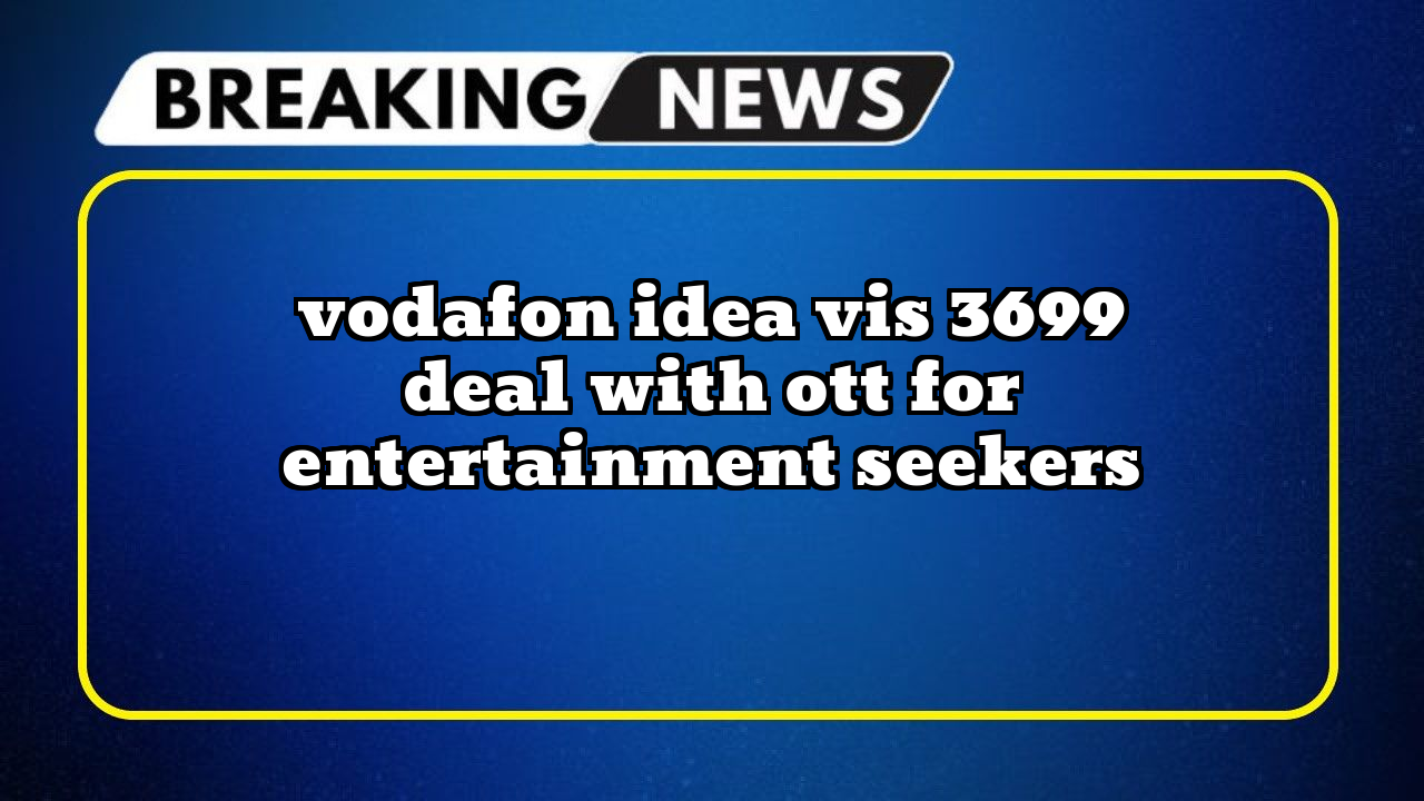 Vi recharge only calling: Vodafon Idea Vi's ₹3699 Deal with OTT for Entertainment Seekers